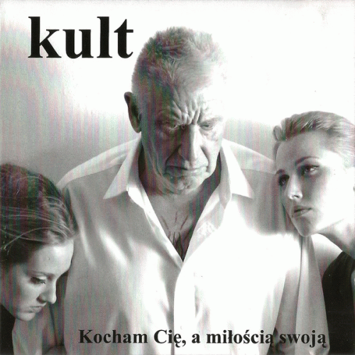 Kult : Kocham Cię, A Miłością Swoją